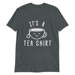 It's a Tea Shirt