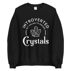 Introverted But Willing To Discuss Crystals Sweatshirt